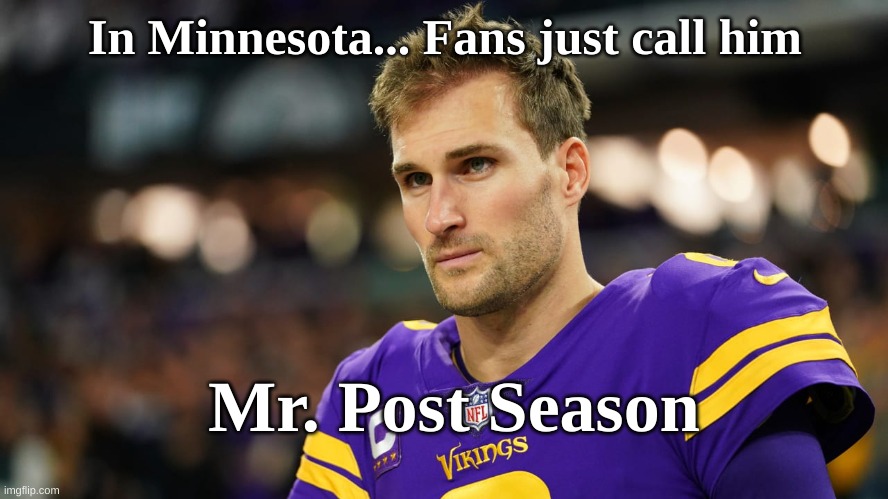 In Minnesota... Fans just call him; Mr. Post Season | made w/ Imgflip meme maker
