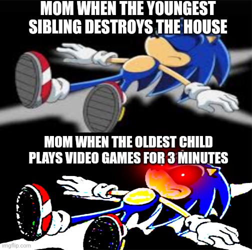 Sleeping sonic | MOM WHEN THE YOUNGEST SIBLING DESTROYS THE HOUSE; MOM WHEN THE OLDEST CHILD PLAYS VIDEO GAMES FOR 3 MINUTES | image tagged in sleeping sonic | made w/ Imgflip meme maker