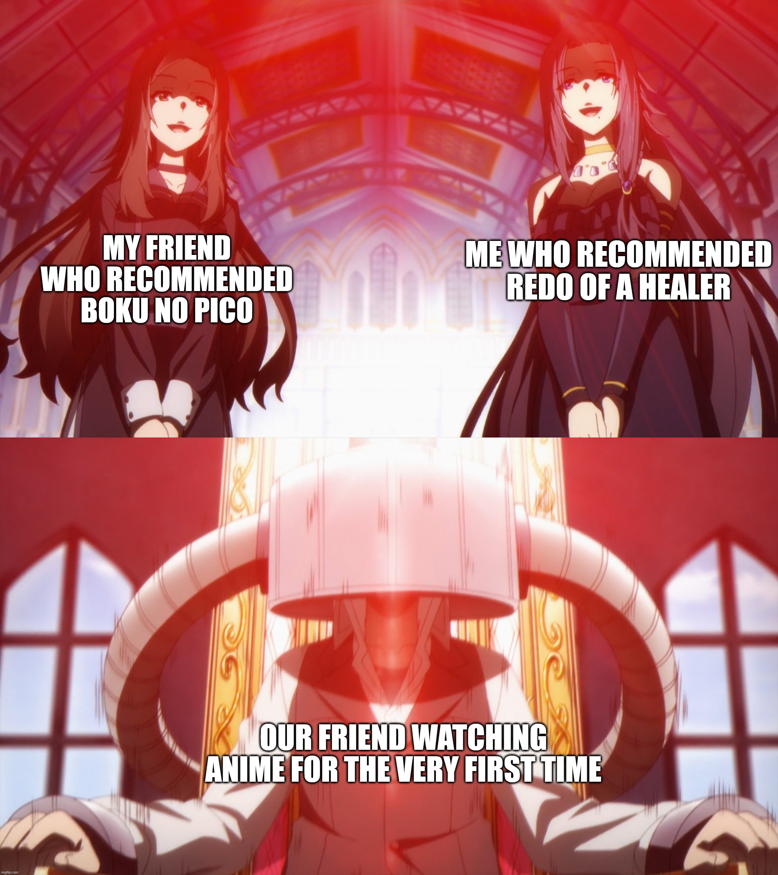 The tradition carries on | MY FRIEND WHO RECOMMENDED
BOKU NO PICO; ME WHO RECOMMENDED REDO OF A HEALER; OUR FRIEND WATCHING ANIME FOR THE VERY FIRST TIME | image tagged in anime,meme,evil | made w/ Imgflip meme maker