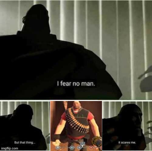 I fear no man | image tagged in i fear no man | made w/ Imgflip meme maker