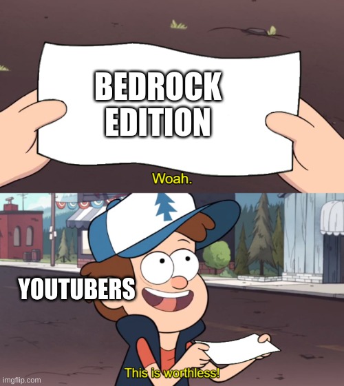 This is Worthless | BEDROCK EDITION; YOUTUBERS | image tagged in this is worthless | made w/ Imgflip meme maker