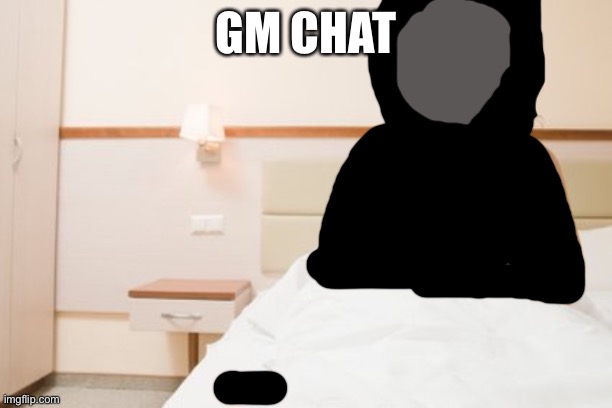When do we fight the devil | GM CHAT | image tagged in waking up from a nightmare | made w/ Imgflip meme maker