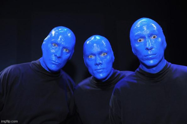 Blue man Group | image tagged in blue man group | made w/ Imgflip meme maker