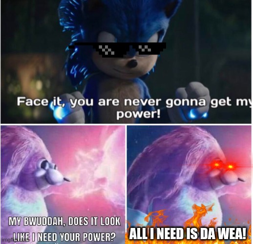 da wea | ALL I NEED IS DA WEA! | image tagged in funny,ugandan knuckles,sonic the hedgehog | made w/ Imgflip meme maker