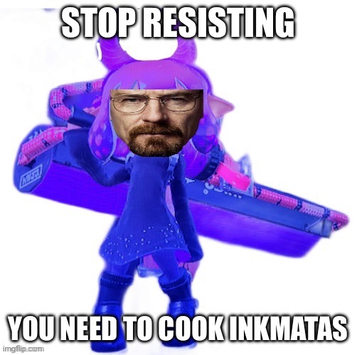 STOP RESISTING; YOU NEED TO COOK INKMATAS | made w/ Imgflip meme maker