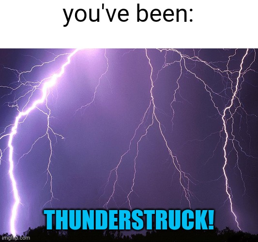 Thunderstorm | you've been: THUNDERSTRUCK! | image tagged in thunderstorm | made w/ Imgflip meme maker
