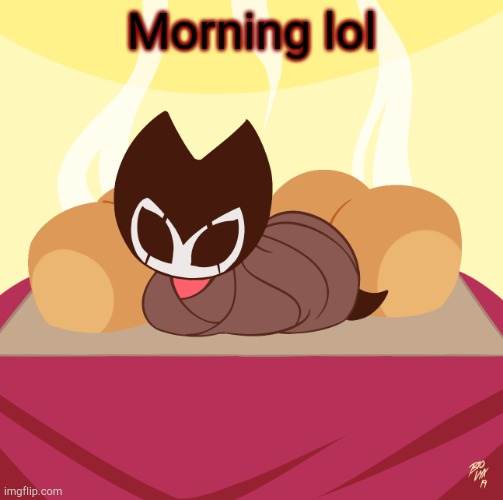 Grimmchild loaf | Morning lol | image tagged in grimmchild loaf | made w/ Imgflip meme maker