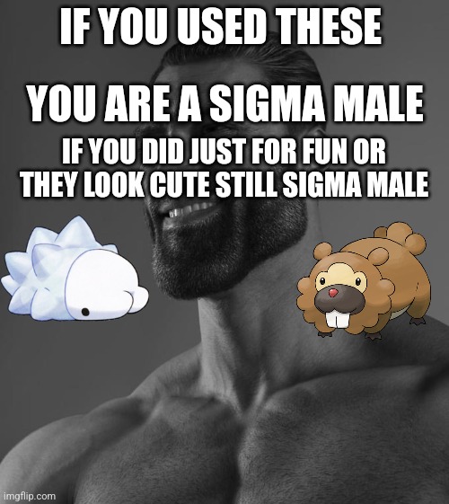 Snom and bidoof | YOU ARE A SIGMA MALE; IF YOU USED THESE; IF YOU DID JUST FOR FUN OR THEY LOOK CUTE STILL SIGMA MALE | image tagged in sigma male,pokemon | made w/ Imgflip meme maker