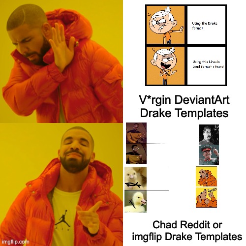 Drake Hotline Bling Meme | V*rgin DeviantArt Drake Templates Chad Reddit or imgflip Drake Templates | image tagged in memes,drake hotline bling | made w/ Imgflip meme maker