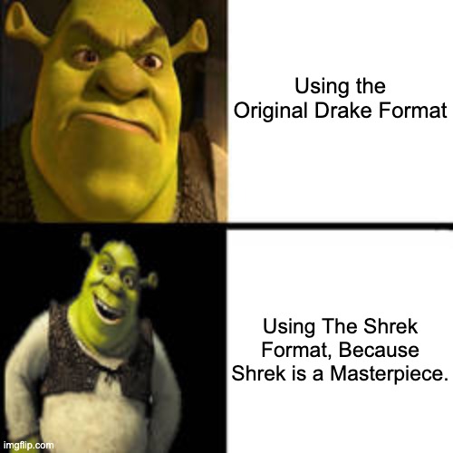 Shrek is a Masterpiece. | Using the Original Drake Format; Using The Shrek Format, Because Shrek is a Masterpiece. | image tagged in drake,drake hotline bling,memes,funny,shrek,drake meme | made w/ Imgflip meme maker