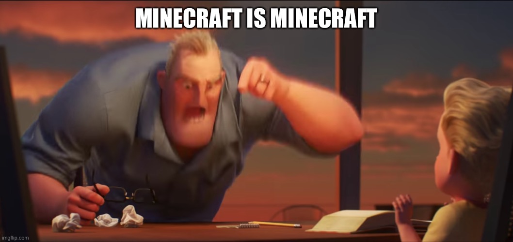 math is math | MINECRAFT IS MINECRAFT | image tagged in math is math | made w/ Imgflip meme maker