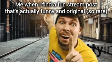 Mr. breast pointing at something | Me when I find a fun stream post that's actually funny and original (so rare) | image tagged in mr breast pointing at something | made w/ Imgflip meme maker