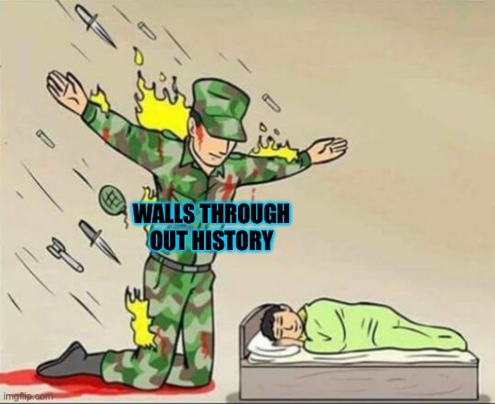Soldier protecting sleeping child | WALLS THROUGH OUT HISTORY | image tagged in soldier protecting sleeping child | made w/ Imgflip meme maker