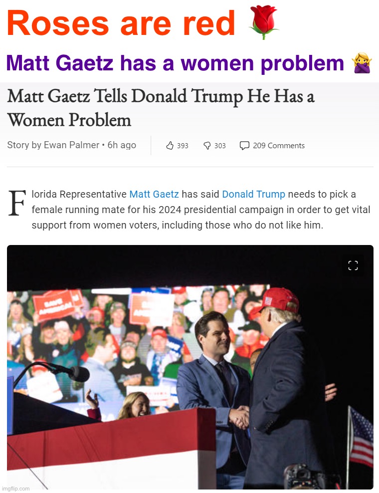 Troll of the Day: Matt Gaetz |  Roses are red 🌹; Matt Gaetz has a women problem 🙅‍♀️ | image tagged in matt gaetz tells donald trump he has a women problem | made w/ Imgflip meme maker