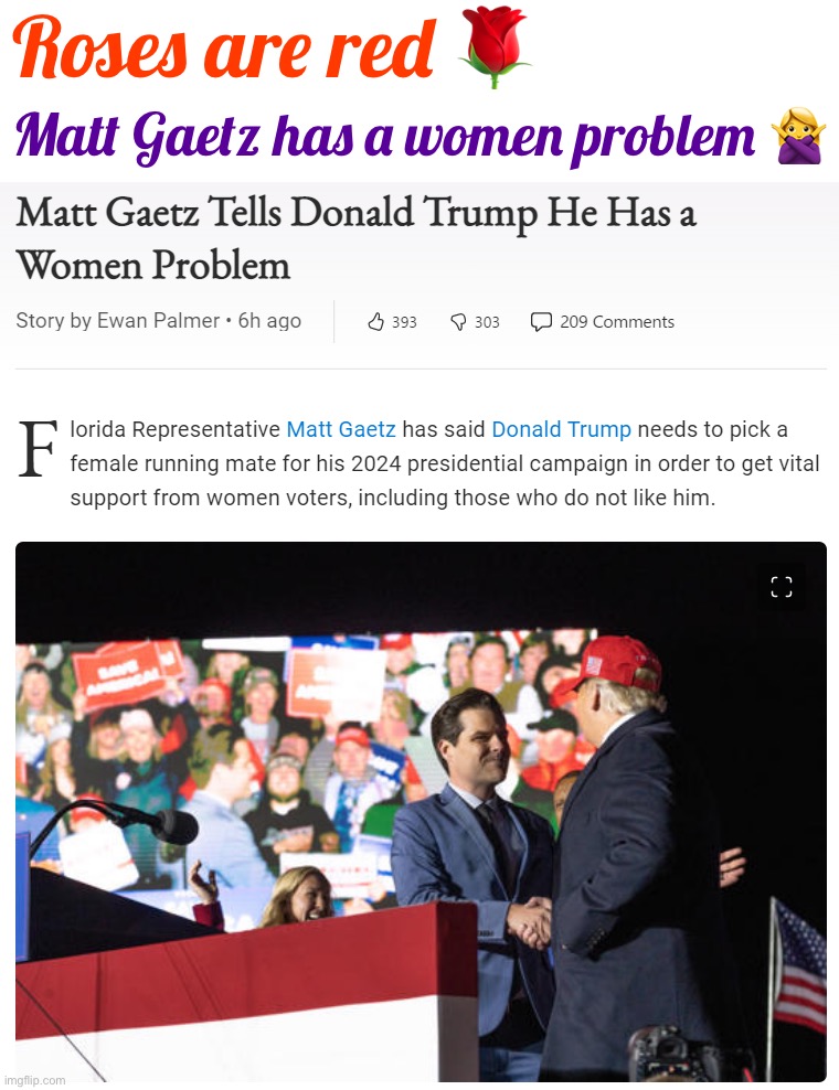 Things that make you go hmmm | Roses are red 🌹; Matt Gaetz has a women problem 🙅‍♀️ | image tagged in matt gaetz tells donald trump he has a women problem,matt gaetz,donald trump,misogyny,sexism,republicans | made w/ Imgflip meme maker