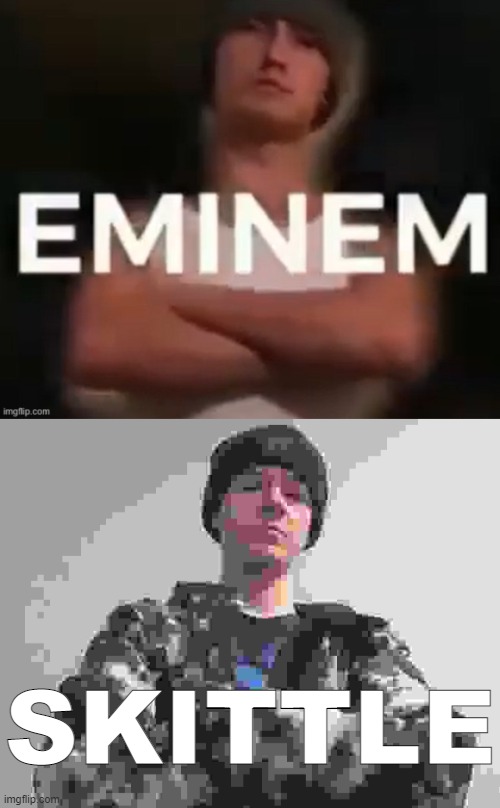 BLAHAJHAHABHAA SAS THIS WAS ME??!?!?! SERIOUSLY!?>@!?@>!>@ | SKITTLE | made w/ Imgflip meme maker