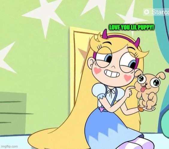 love you lil puppy! | LOVE YOU LIL PUPPY! | image tagged in svtfoe,memes,funny,star butterfly,star vs the forces of evil,dogs | made w/ Imgflip meme maker