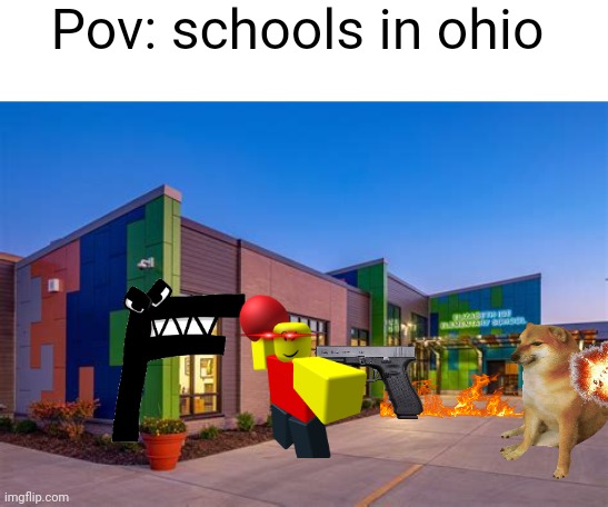 Le school meme | Pov: schools in ohio | image tagged in school | made w/ Imgflip meme maker