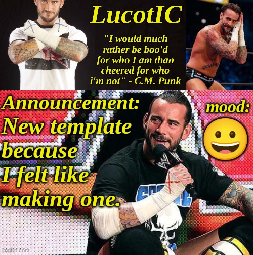 and I love C.M. Punk too. | New template because I felt like making one. 😀 | image tagged in lucotic's c m punk announcement temp 16 | made w/ Imgflip meme maker