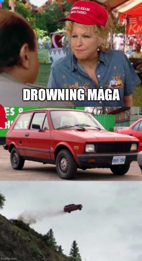 DROWNING MAGA | image tagged in drowning mona,yugo,car driving off cliff | made w/ Imgflip meme maker