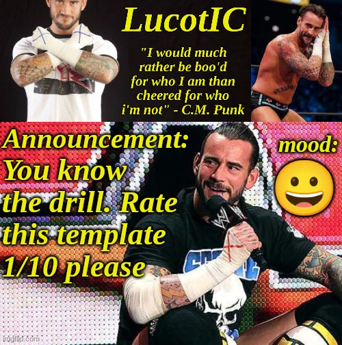 LucotIC's "C.M. Punk" announcement temp 16# | You know the drill. Rate this template 1/10 please; 😀 | image tagged in lucotic's c m punk announcement temp 16 | made w/ Imgflip meme maker
