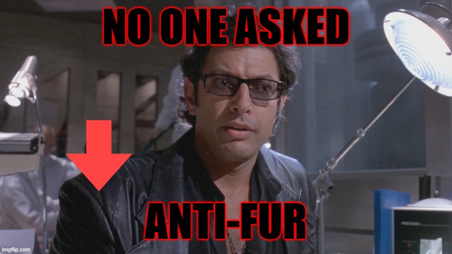 No One Ever Asked If We Should | NO ONE ASKED ANTI-FUR | image tagged in no one ever asked if we should | made w/ Imgflip meme maker