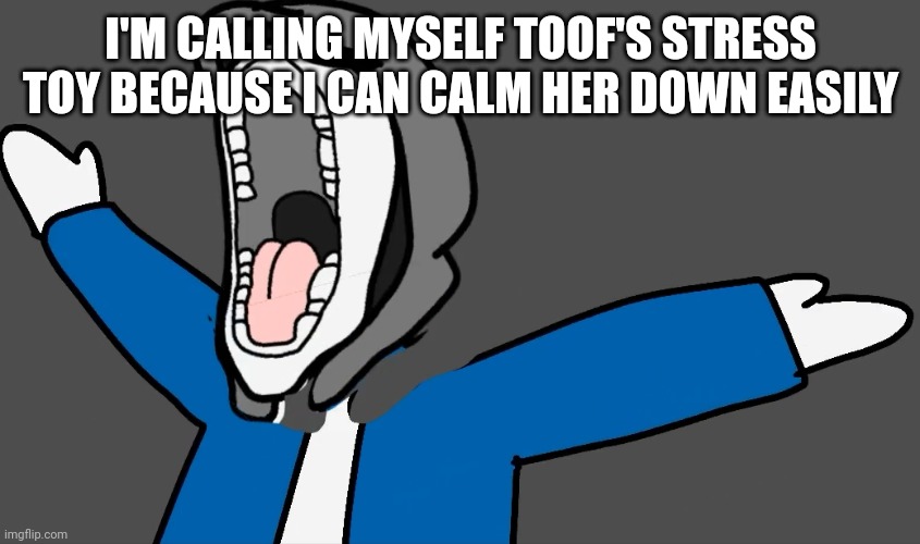 But at the same time I can flip her lid easily | I'M CALLING MYSELF TOOF'S STRESS TOY BECAUSE I CAN CALM HER DOWN EASILY | image tagged in brain autism | made w/ Imgflip meme maker