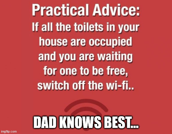 Dad knows best... | DAD KNOWS BEST... | image tagged in dad,tip | made w/ Imgflip meme maker