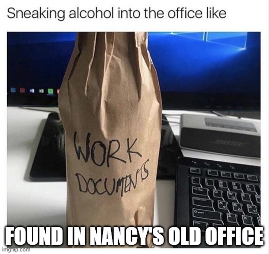 Found In Nancy's Old Office | FOUND IN NANCY'S OLD OFFICE | image tagged in found in nancy's old office | made w/ Imgflip meme maker