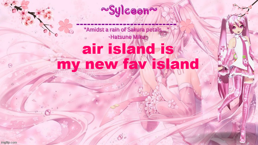 sylc's sakura temp (thx drm) | air island is my new fav island | image tagged in sylc's sakura temp thx drm | made w/ Imgflip meme maker