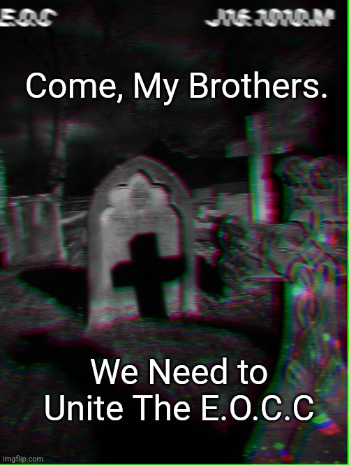 Come, My Brothers. We Need to Unite The E.O.C.C | image tagged in eyesofchaos | made w/ Imgflip meme maker