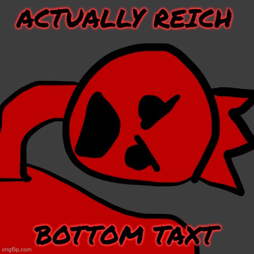 The Angry Reich | BOTTOM TAXT ACTUALLY REICH | image tagged in the angry reich | made w/ Imgflip meme maker