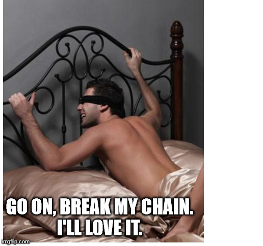 GO ON, BREAK MY CHAIN.
I'LL LOVE IT. | image tagged in blank white template | made w/ Imgflip meme maker
