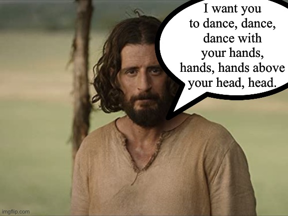 I want you to dance, dance, dance with your hands, hands, hands above your head, head. | image tagged in wednesday,jesus,wednesday addams,jesus christ,funny memes | made w/ Imgflip meme maker