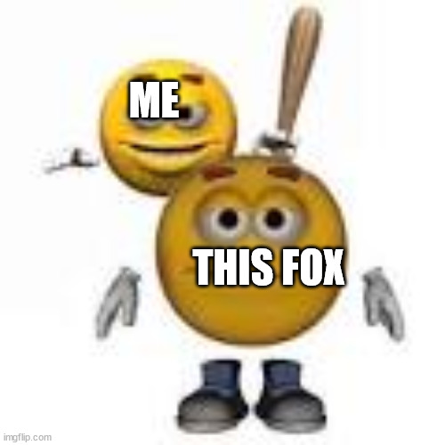 emoji with bat | ME THIS FOX | image tagged in emoji with bat | made w/ Imgflip meme maker