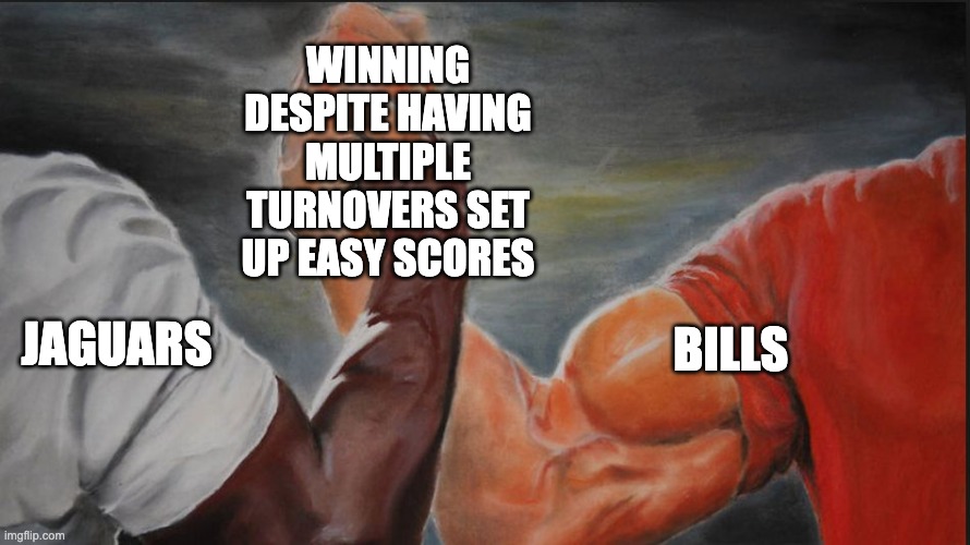 Black White Arms | WINNING DESPITE HAVING MULTIPLE TURNOVERS SET UP EASY SCORES; JAGUARS; BILLS | image tagged in black white arms | made w/ Imgflip meme maker