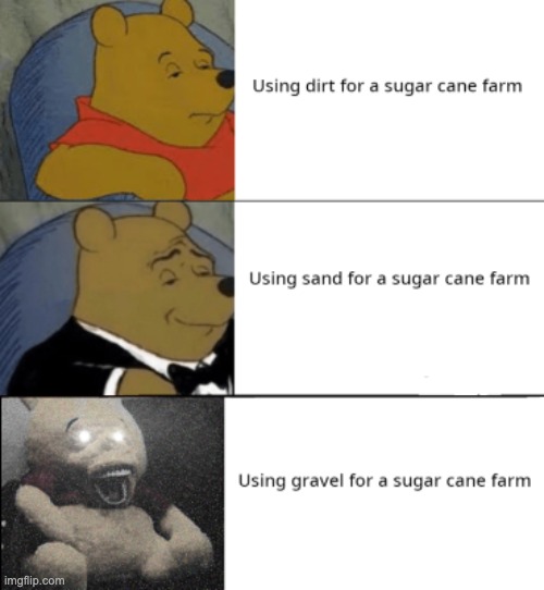 Gravel indeed | image tagged in repost,tuxedo winnie the pooh,memes,minecraft,funny,gaming | made w/ Imgflip meme maker