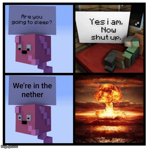 BOOM | image tagged in minecraft,memes,funny,nether,sleep,are you going to sleep | made w/ Imgflip meme maker