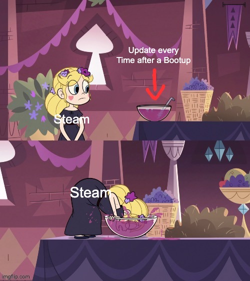 Why does steam Always update every time i Turn on my PC? | Update every Time after a Bootup; Steam; Steam | image tagged in star butterfly shoving her face into the juice bowl,svtfoe,steam,memes,star vs the forces of evil,gaming | made w/ Imgflip meme maker