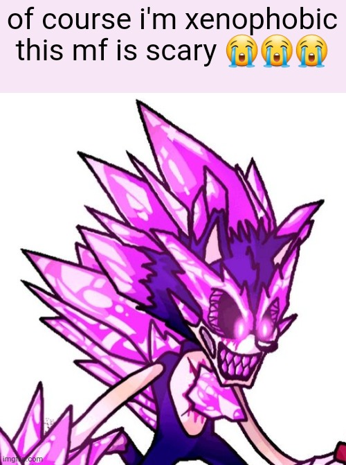 of course i'm xenophobic this mf is scary 😭😭😭 | made w/ Imgflip meme maker