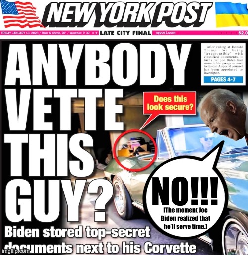 Joe Biden — you WILL serve time! | NO!!! [The moment Joe Biden realized that he’ll serve time.] | image tagged in joe biden,biden,creepy joe biden,communist,democrat party,traitor | made w/ Imgflip meme maker