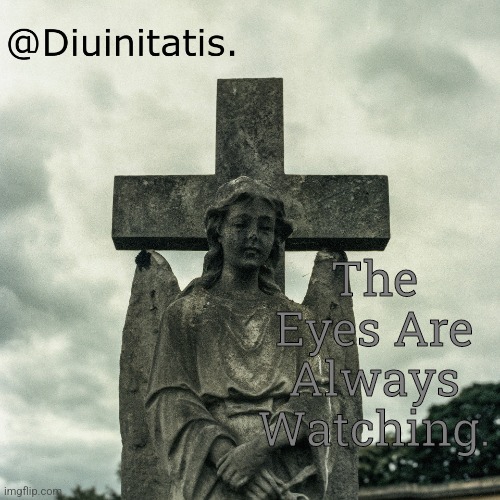 The Eyes Are Always Watching. | made w/ Imgflip meme maker
