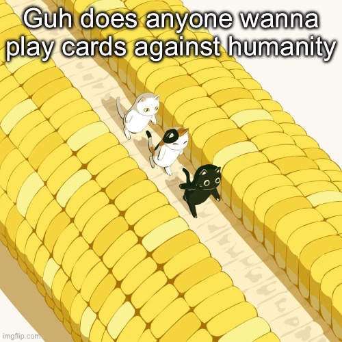 Avogado6 | Guh does anyone wanna play cards against humanity | image tagged in avogado6 | made w/ Imgflip meme maker
