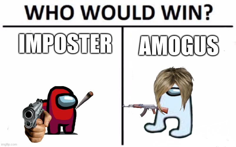 Who Would Win? | IMPOSTER; AMOGUS | image tagged in memes,who would win | made w/ Imgflip meme maker