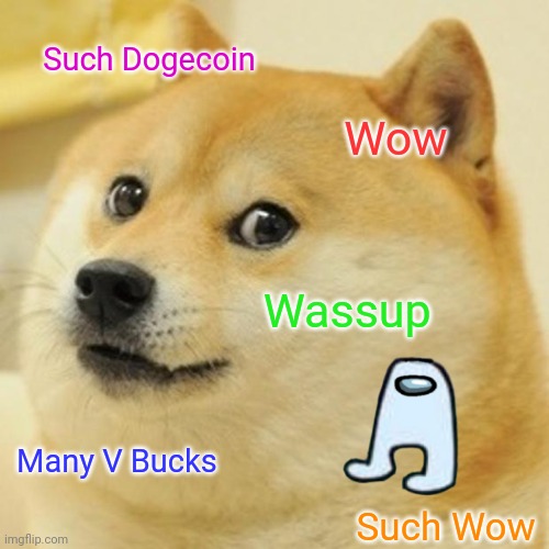 Amogus | Such Dogecoin; Wow; Wassup; Many V Bucks; Such Wow | image tagged in memes,doge,a train hitting a school bus | made w/ Imgflip meme maker