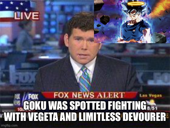 Goku thought the help was needed | GOKU WAS SPOTTED FIGHTING WITH VEGETA AND LIMITLESS DEVOURER | image tagged in fox news alert | made w/ Imgflip meme maker