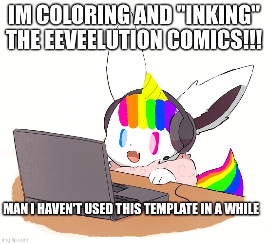:3 | IM COLORING AND "INKING" THE EEVEELUTION COMICS!!! MAN I HAVEN'T USED THIS TEMPLATE IN A WHILE | image tagged in idk | made w/ Imgflip meme maker