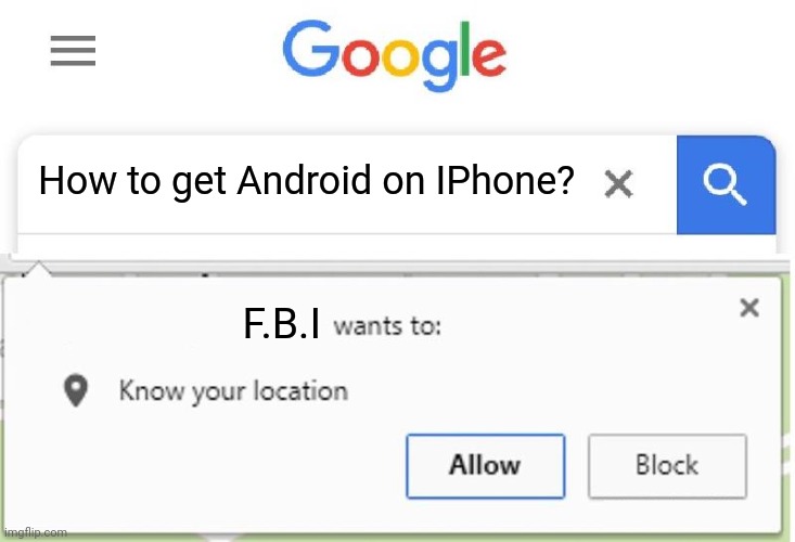 Wants to know your location | How to get Android on IPhone? F.B.I | image tagged in wants to know your location | made w/ Imgflip meme maker