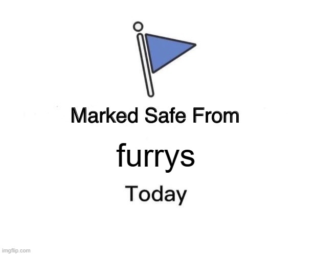 Marked Safe From | furrys | image tagged in memes,marked safe from | made w/ Imgflip meme maker