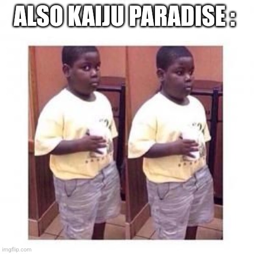 Terio look away | ALSO KAIJU PARADISE : | image tagged in terio look away | made w/ Imgflip meme maker